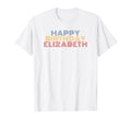Happy Birthday Elizabeth T-Shirt - Casual Everyday Wear Men Women - T-Shirt, Sweatshirt, Hoodie