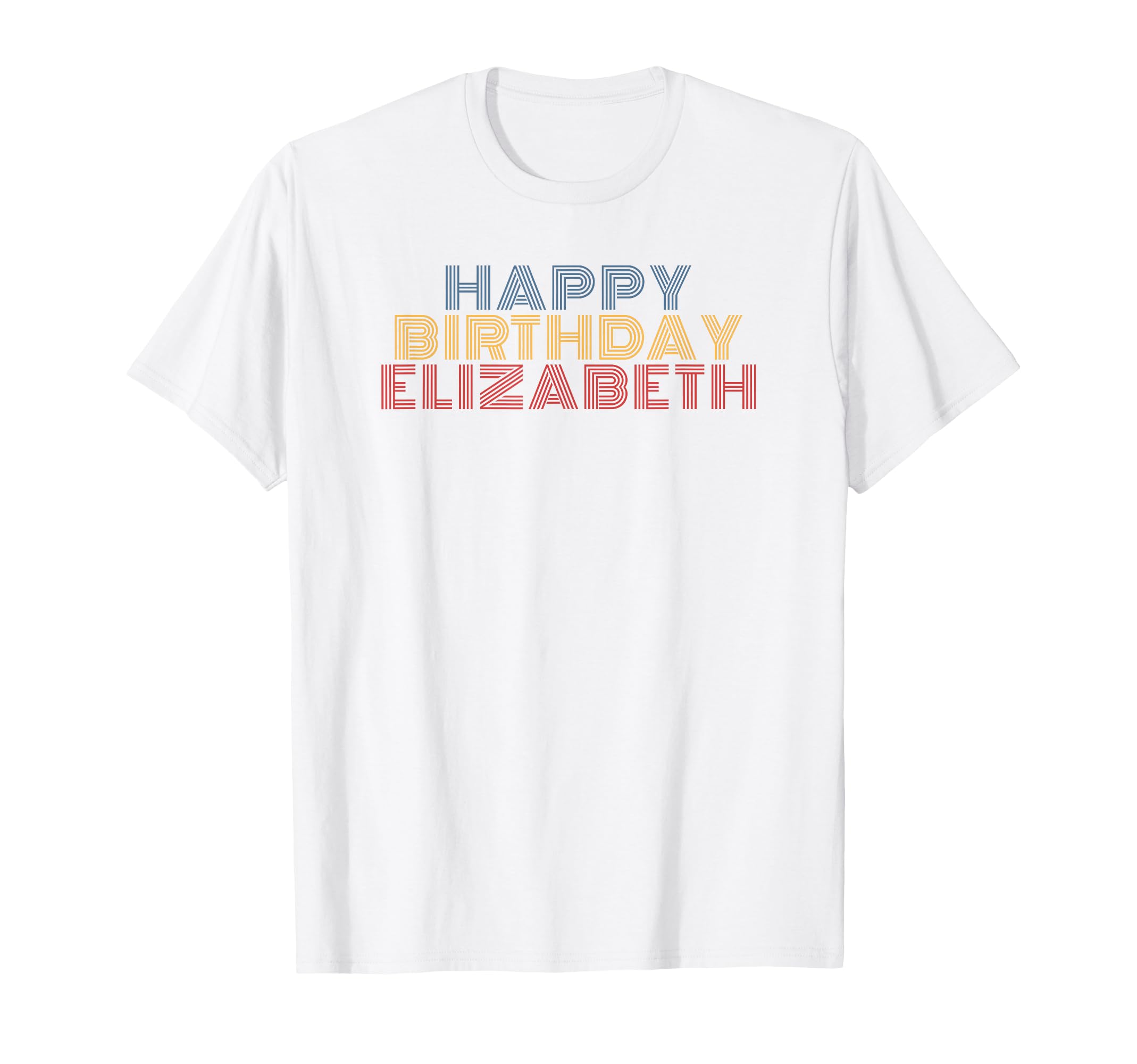 Happy Birthday Elizabeth T-Shirt - Casual Everyday Wear Men Women - T-Shirt, Sweatshirt, Hoodie