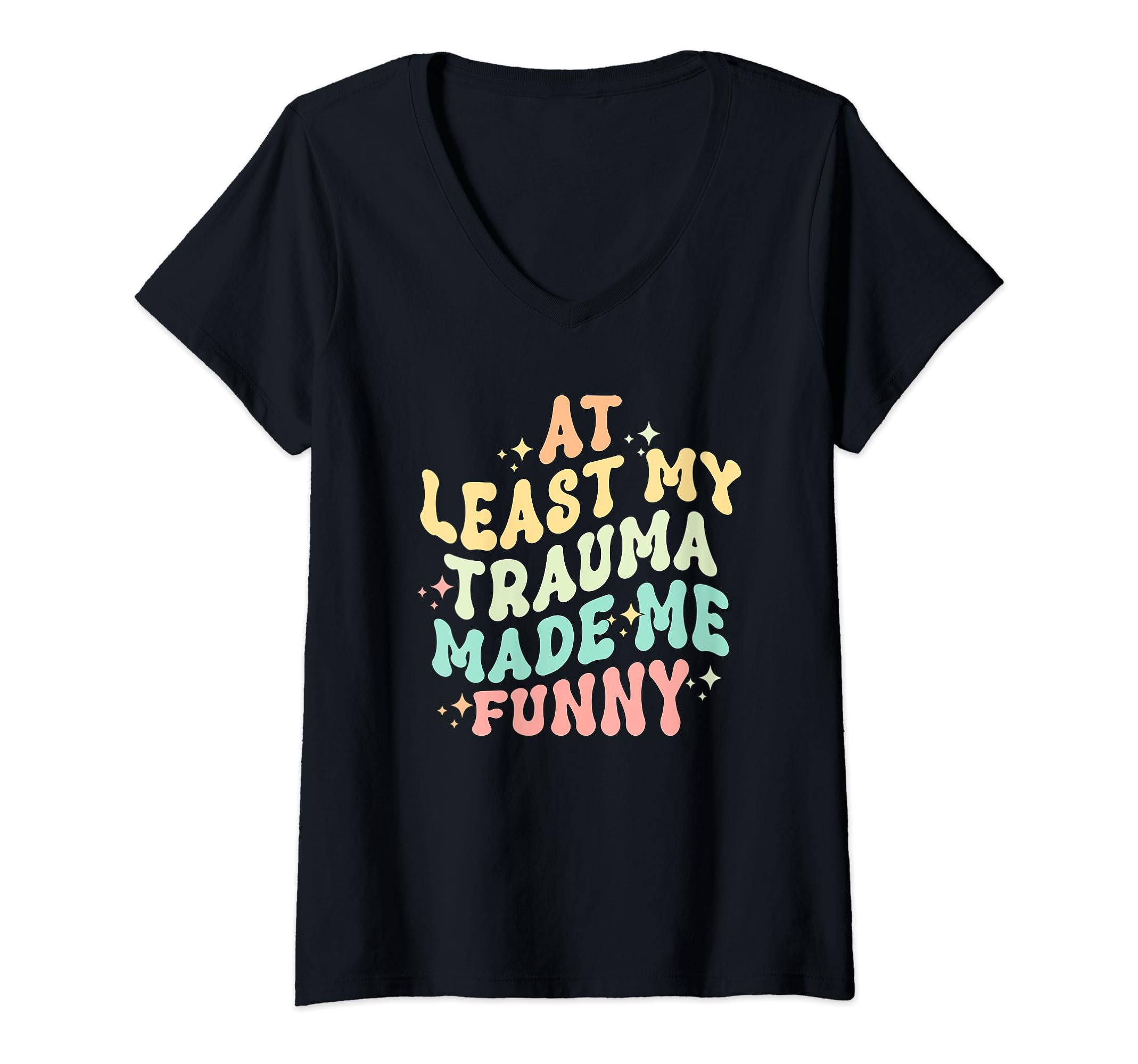 Least All This Trauma Made Me T-Shirt - Fun Novelty Design for Adults - T-Shirt, Sweatshirt, Hoodie