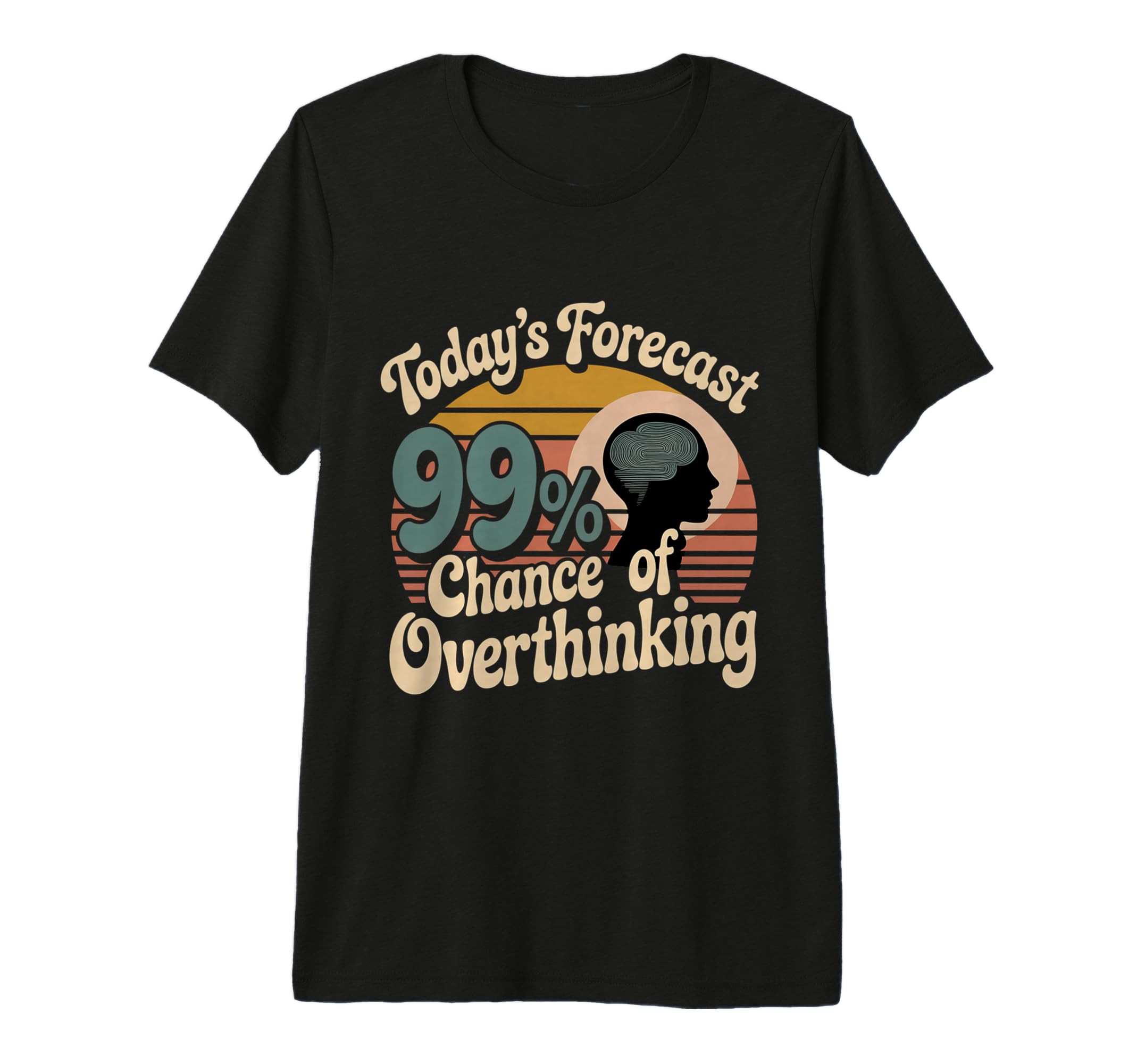 Todays Forecast 99 Chance Overthinking T-Shirt - Custom Art Print Unisex - T-Shirt, Sweatshirt, Hoodie