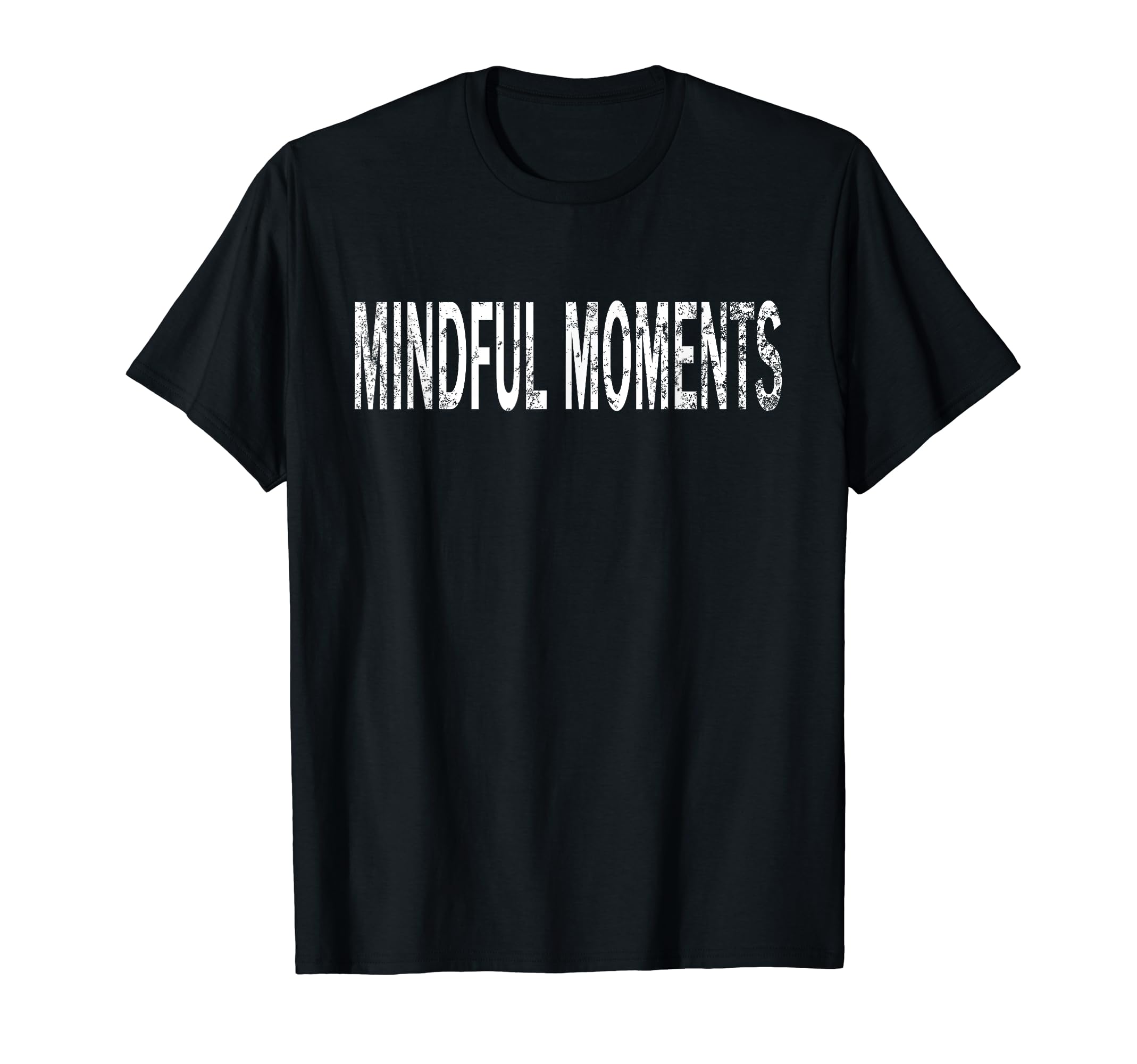 Mindful Moments Distressed Mindfulness T-Shirt - Aesthetic Graphic Unisex - T-Shirt, Sweatshirt, Hoodie