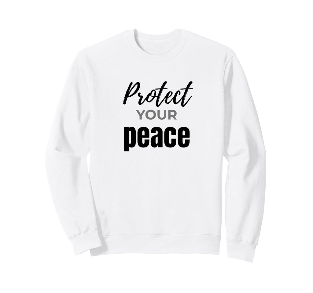 Protect Your Peace Inspirational Self Sweatshirt - Graphic Print Unisex - T-Shirt, Sweatshirt, Hoodie
