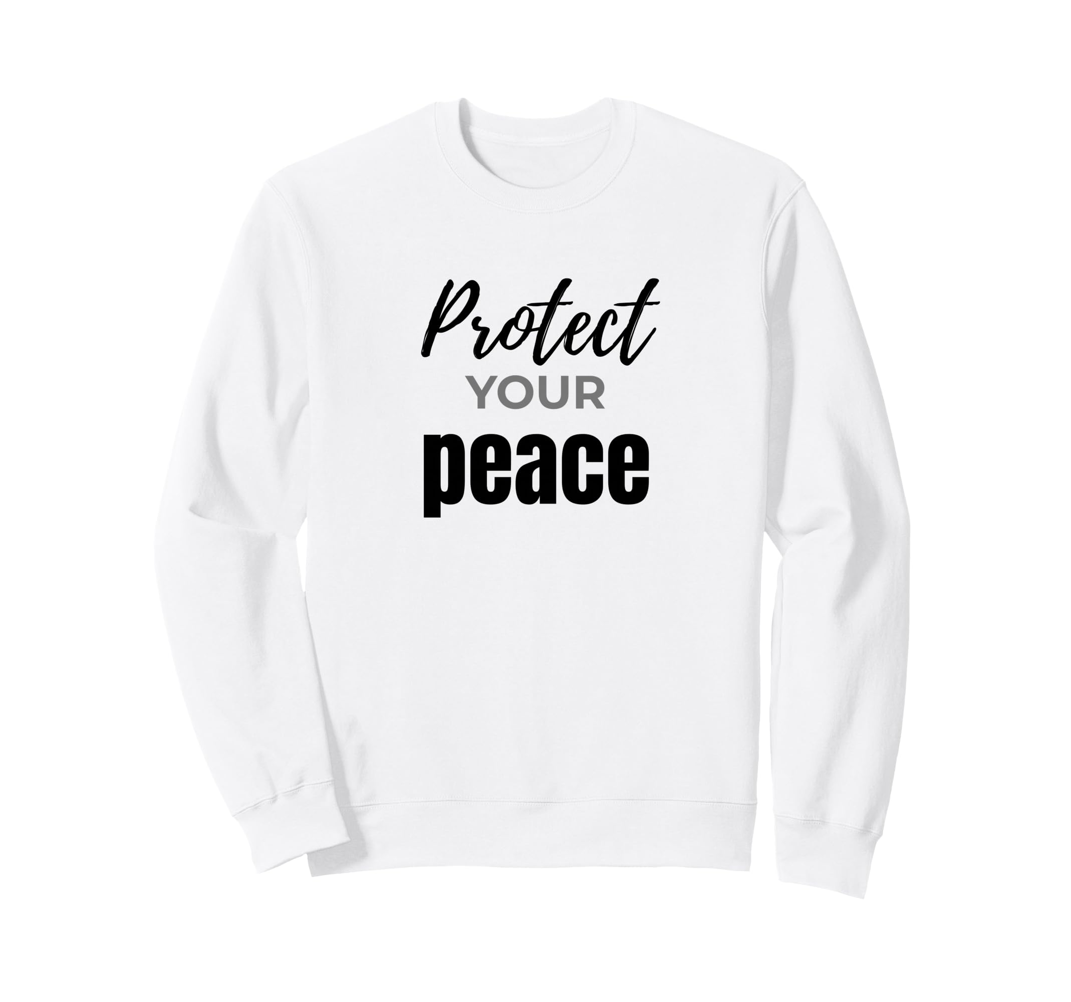 Protect Your Peace Inspirational Self Sweatshirt - Graphic Print Unisex - T-Shirt, Sweatshirt, Hoodie