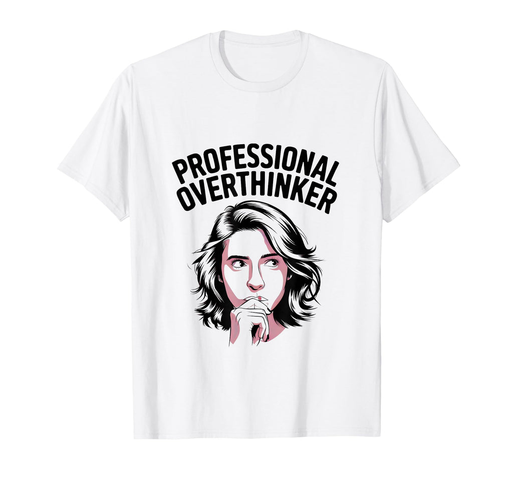 Professional Overthinker T-Shirt - Novelty Apparel Men Women - T-Shirt, Sweatshirt, Hoodie