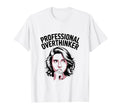 Professional Overthinker T-Shirt - Novelty Apparel Men Women - T-Shirt, Sweatshirt, Hoodie