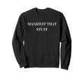 Manifest That Stuff Funny Prayer Sweatshirt - Graphic Print Men Women - T-Shirt, Sweatshirt, Hoodie