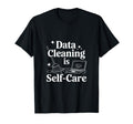 Data Cleaning Is Self Care Data Scientist T-Shirt - Graphic Print Men Women - T-Shirt, Sweatshirt, Hoodie