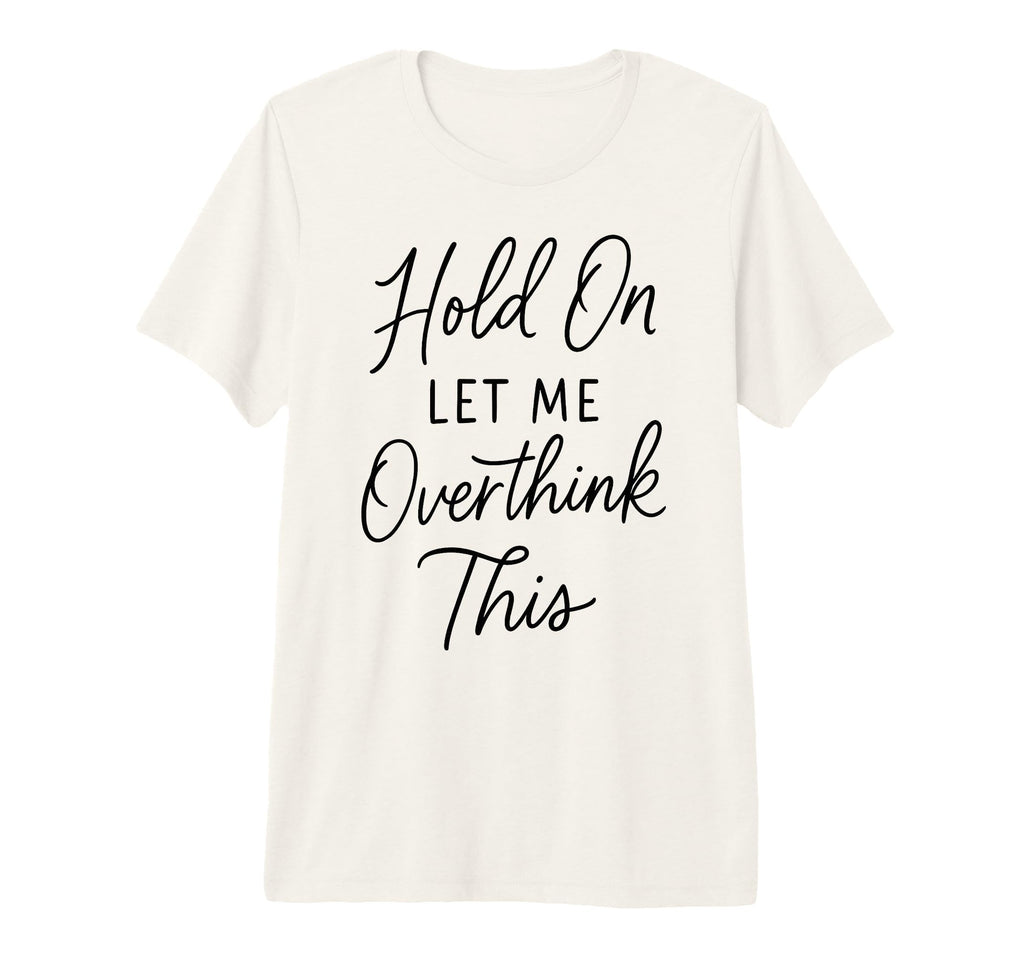 Overthinker Relatable Stress T-Shirt - Fun Novelty Design for Adults - T-Shirt, Sweatshirt, Hoodie