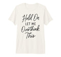 Overthinker Relatable Stress T-Shirt - Fun Novelty Design for Adults - T-Shirt, Sweatshirt, Hoodie