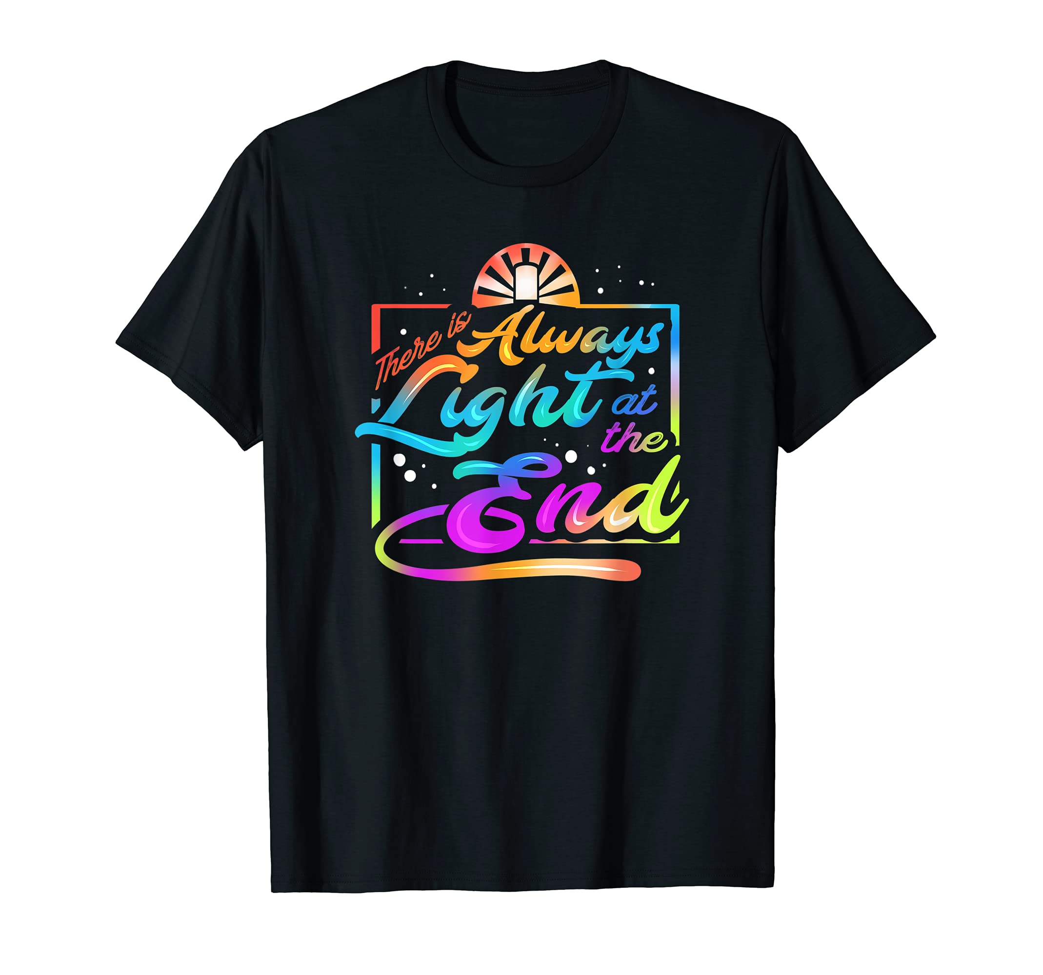 There Is Always Light End Mental T-Shirt - Novelty Apparel for Adults - T-Shirt, Sweatshirt, Hoodie