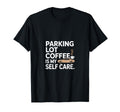 Parking Lot Coffee Is My Self Care T-Shirt - Unique Graphic Men Women - T-Shirt, Sweatshirt, Hoodie