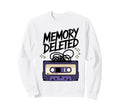 Memory Deleted Funny Cassette Tape Sweatshirt - Graphic Print Men Women - T-Shirt, Sweatshirt, Hoodie