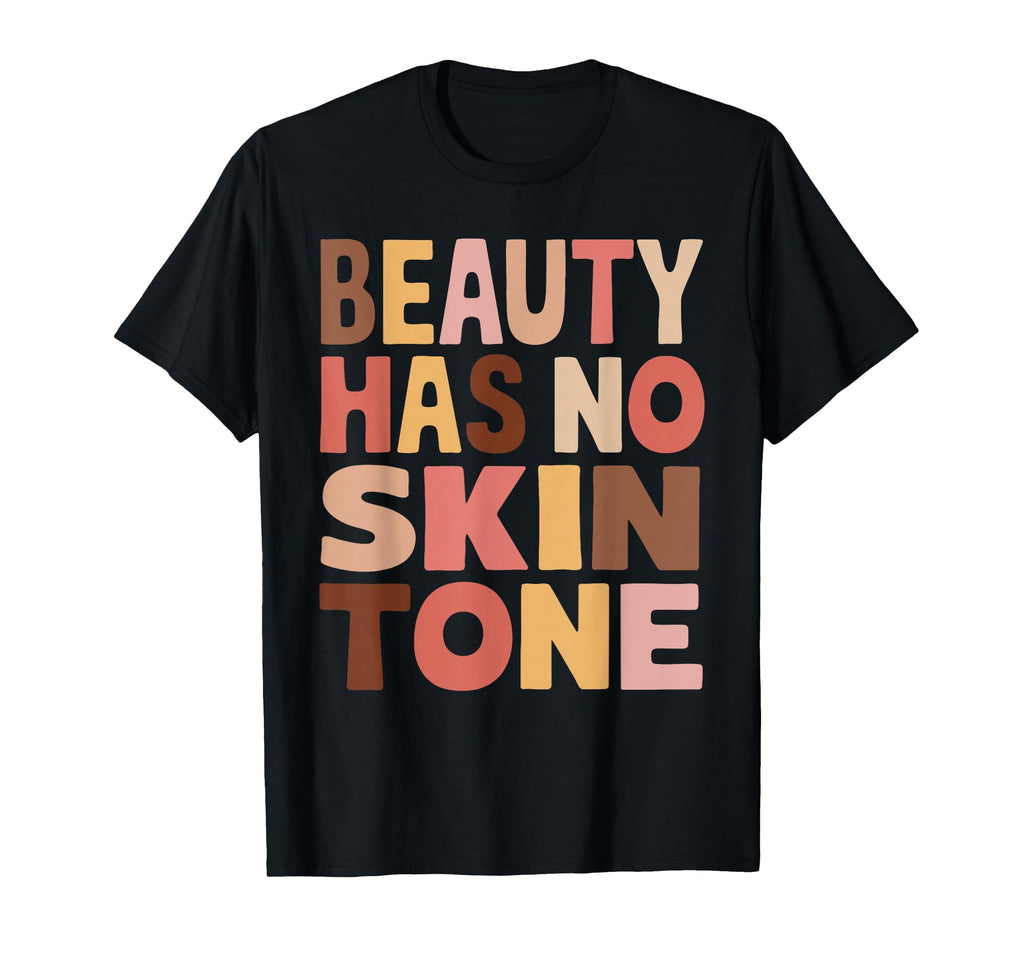 Beauty Has No Skin Tone Typography T-Shirt - Casual Everyday Wear Unisex - T-Shirt, Sweatshirt, Hoodie