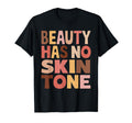 Beauty Has No Skin Tone Typography T-Shirt - Casual Everyday Wear Unisex - T-Shirt, Sweatshirt, Hoodie