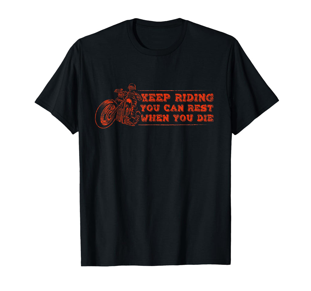 Keep Riding You Can Rest When You Die T-Shirt - Aesthetic Graphic Unisex - T-Shirt, Sweatshirt, Hoodie