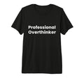 Professional Overthinker Tri T-Shirt - Casual Everyday Wear for Adults - T-Shirt, Sweatshirt, Hoodie