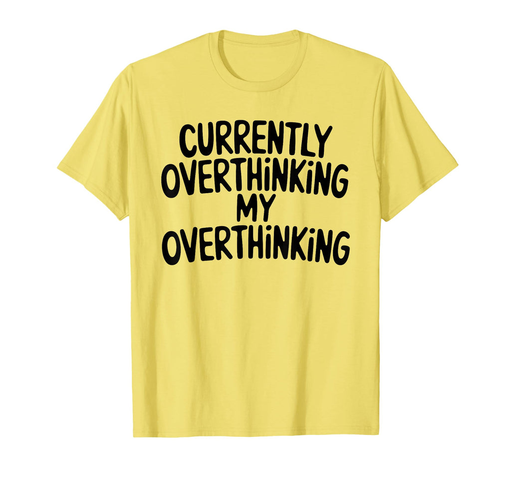 Funny Overthinker Overthinking My T-Shirt - Graphic Print Men Women - T-Shirt, Sweatshirt, Hoodie