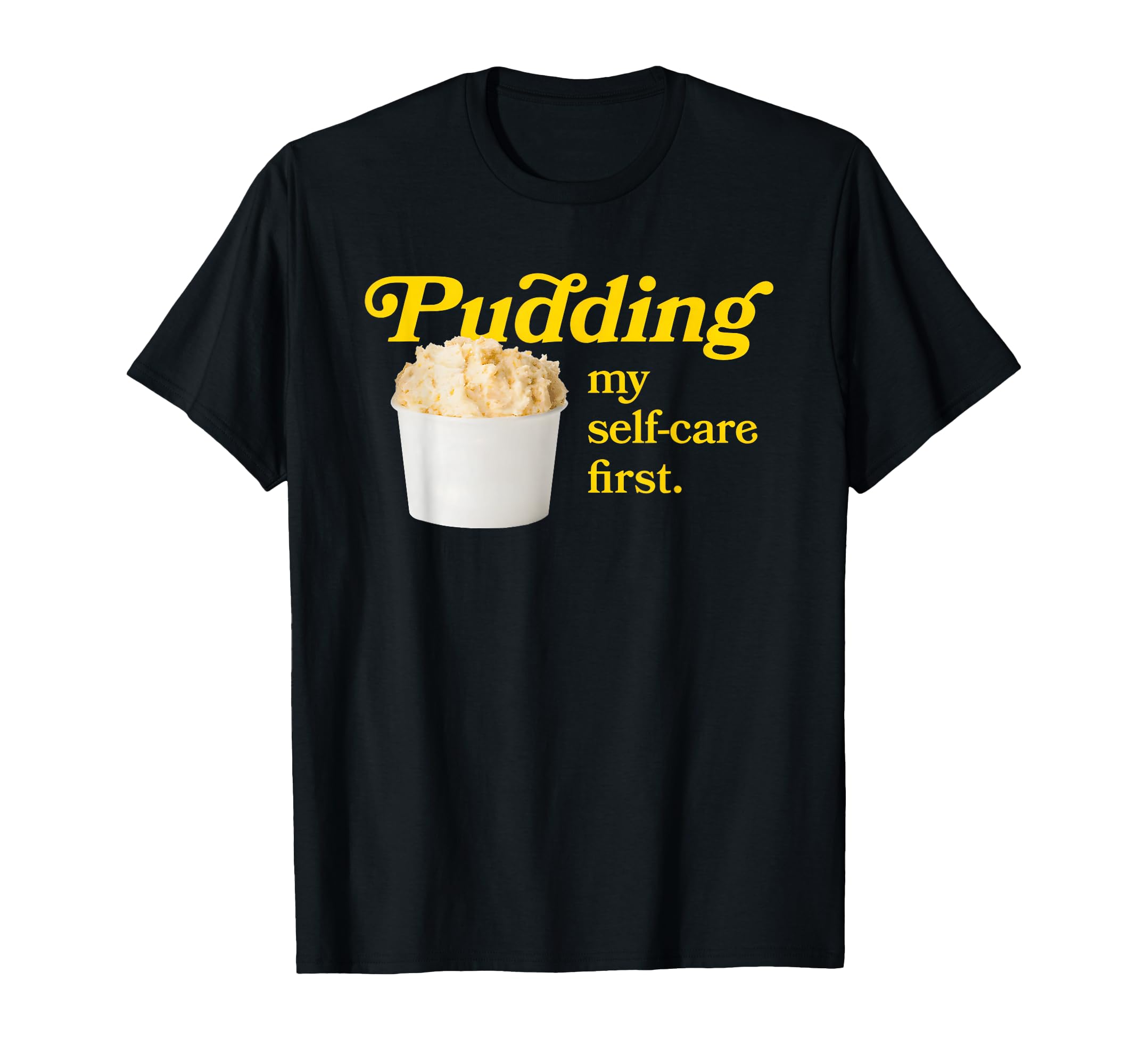 Pudding My Self Care First Magnolia Bakery T-Shirt - Novelty Apparel Unisex - T-Shirt, Sweatshirt, Hoodie