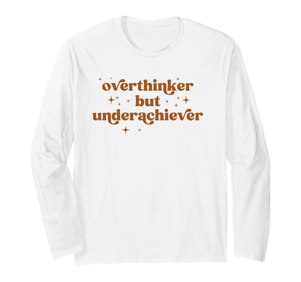 Overthinker But Underachiever Funny T-Shirt - Novelty Apparel Unisex - T-Shirt, Sweatshirt, Hoodie
