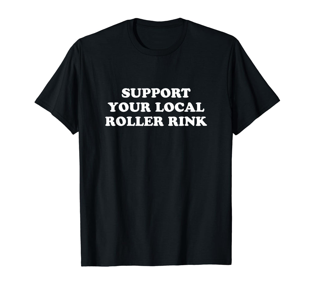 Roller Skate Support Your Local T-Shirt - Custom Art Print for Adults - T-Shirt, Sweatshirt, Hoodie