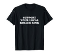 Roller Skate Support Your Local T-Shirt - Custom Art Print for Adults - T-Shirt, Sweatshirt, Hoodie