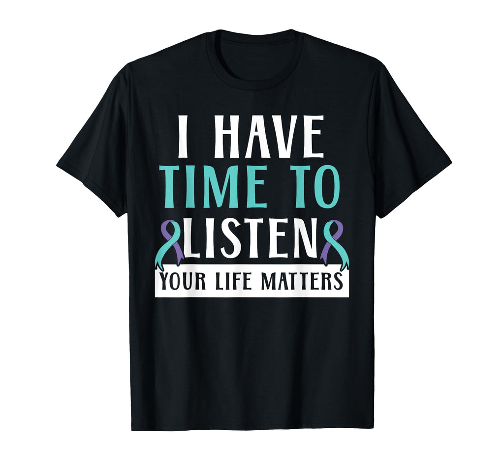 I Have Time To Listen Your Life T-Shirt - Fun Novelty Design Unisex - T-Shirt, Sweatshirt, Hoodie