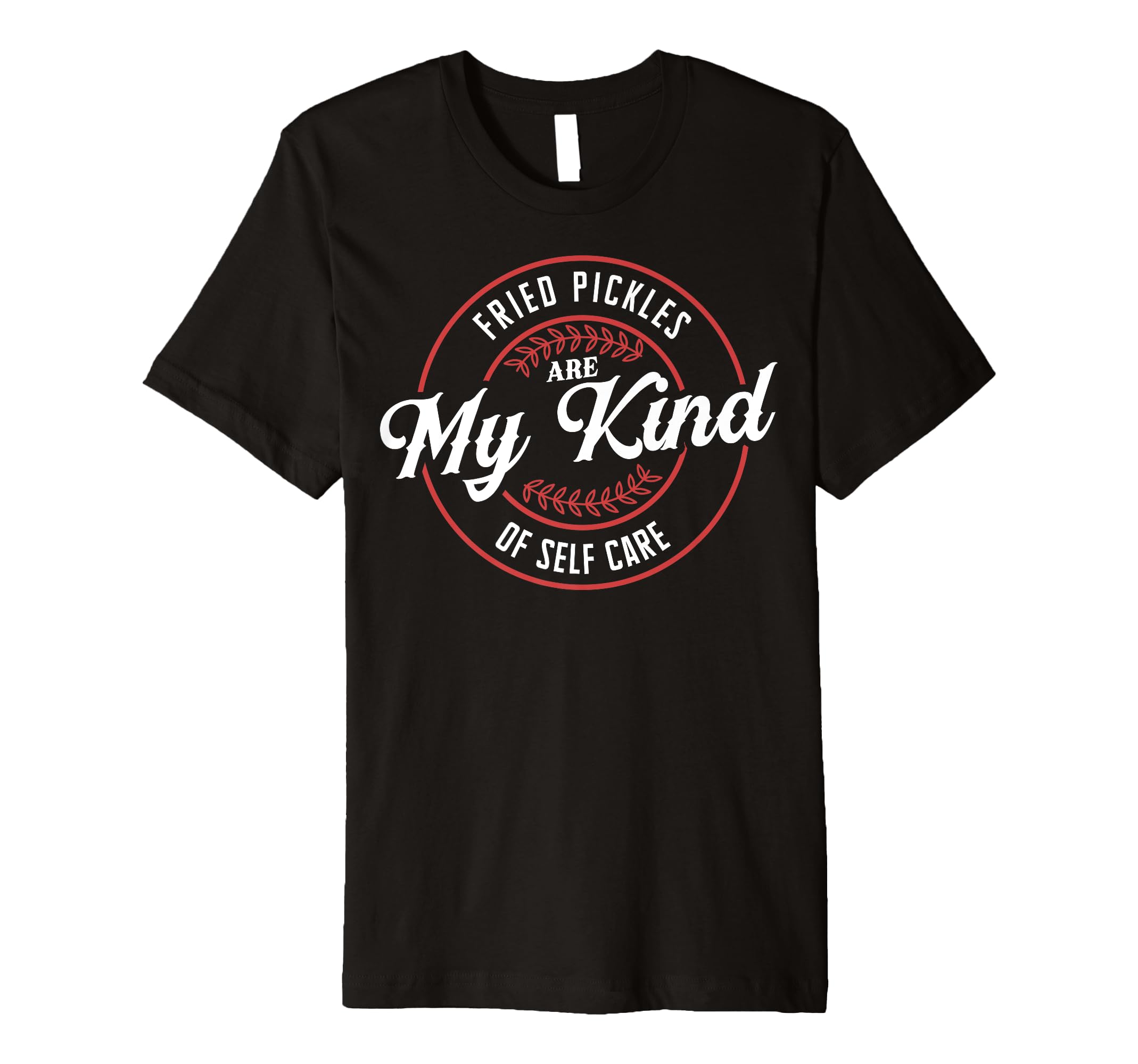 Fried Pickles Are My Kind Self Care T-Shirt - Novelty Apparel for Adults - T-Shirt, Sweatshirt, Hoodie
