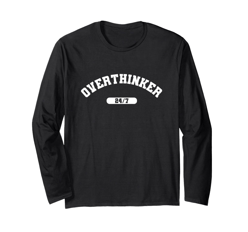 Overthinker 24 7 Sarcastic College T-Shirt - Custom Art Print Men Women - T-Shirt, Sweatshirt, Hoodie