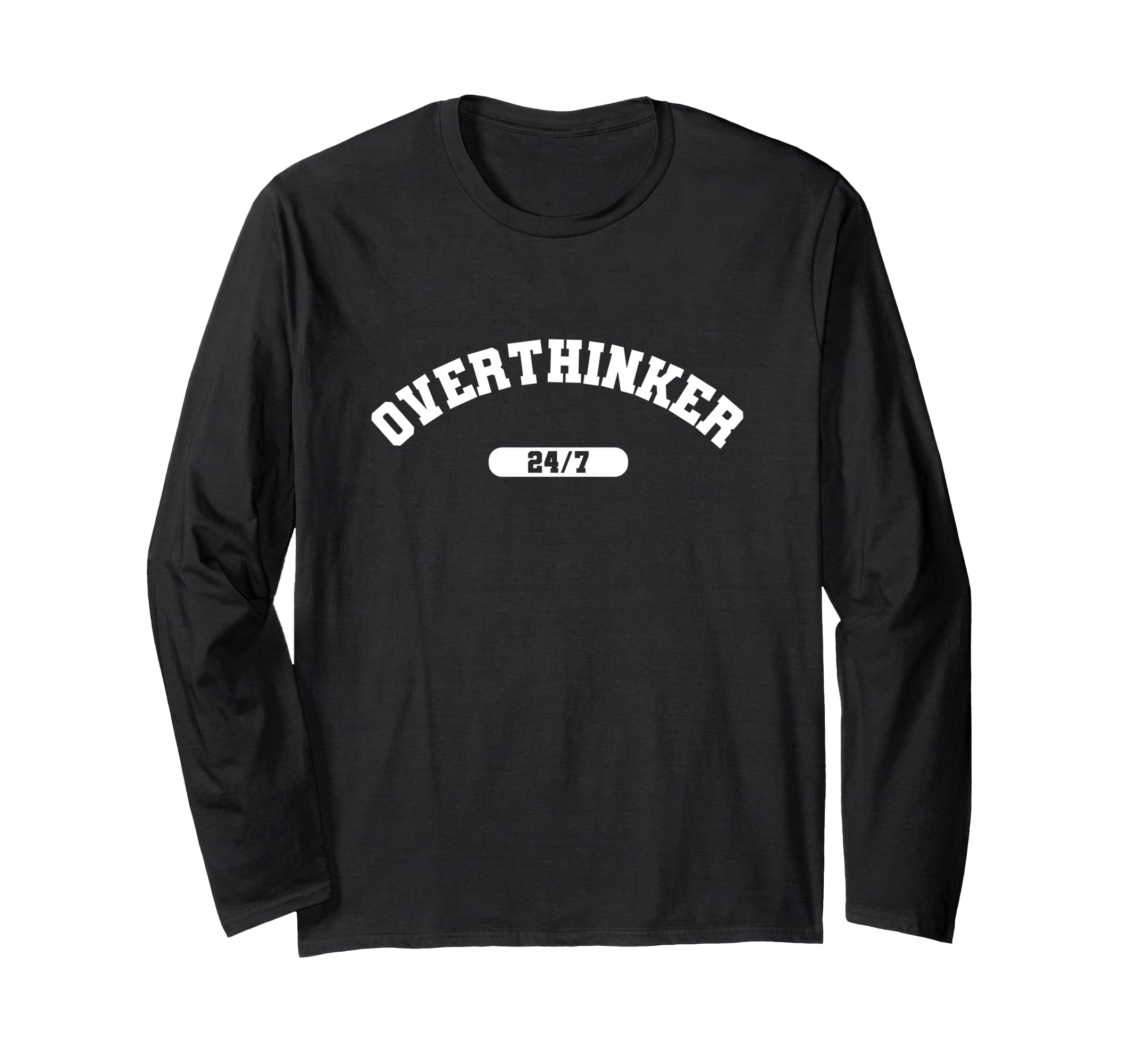 Overthinker 24 7 Sarcastic College T-Shirt - Custom Art Print Men Women - T-Shirt, Sweatshirt, Hoodie
