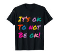 Its Ok To Not Be Ok Mental Health T-Shirt - Minimalist Print Men Women - T-Shirt, Sweatshirt, Hoodie