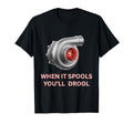 Turbocharger When It Spools Youll Drool T-Shirt - Novelty Apparel Unisex - T-Shirt, Sweatshirt, Hoodie