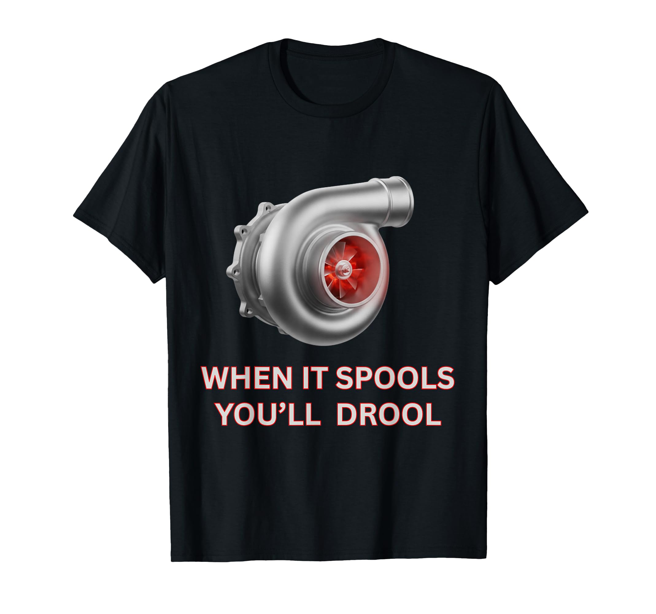 Turbocharger When It Spools Youll Drool T-Shirt - Novelty Apparel Unisex - T-Shirt, Sweatshirt, Hoodie