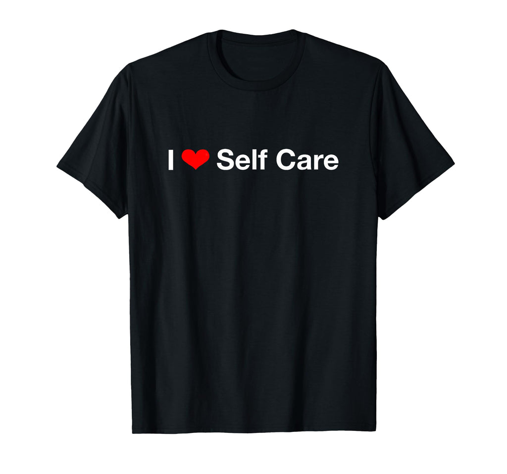 I Heart Self Care T-Shirt - Streetwear Style for Adults - T-Shirt, Sweatshirt, Hoodie