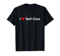 I Heart Self Care T-Shirt - Streetwear Style for Adults - T-Shirt, Sweatshirt, Hoodie