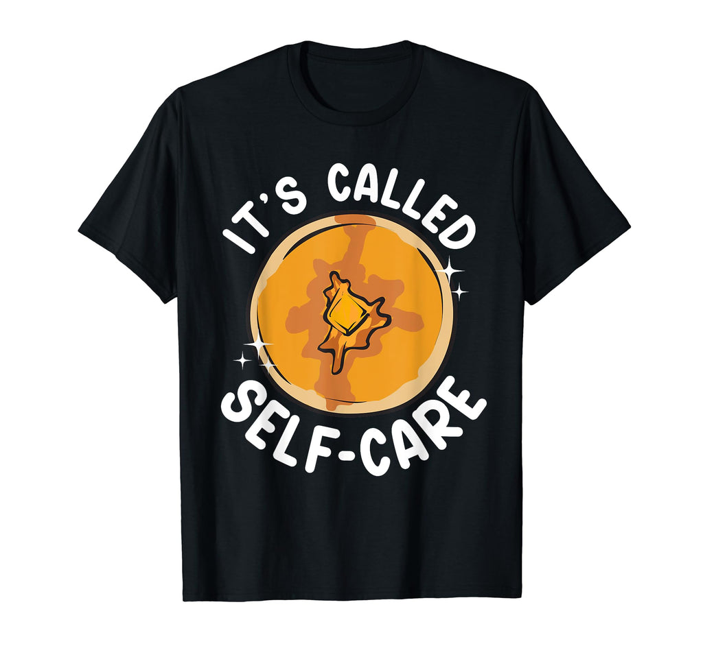 Pancake Maker Its Called Self Care T-Shirt - Unique Graphic for Adults - T-Shirt, Sweatshirt, Hoodie
