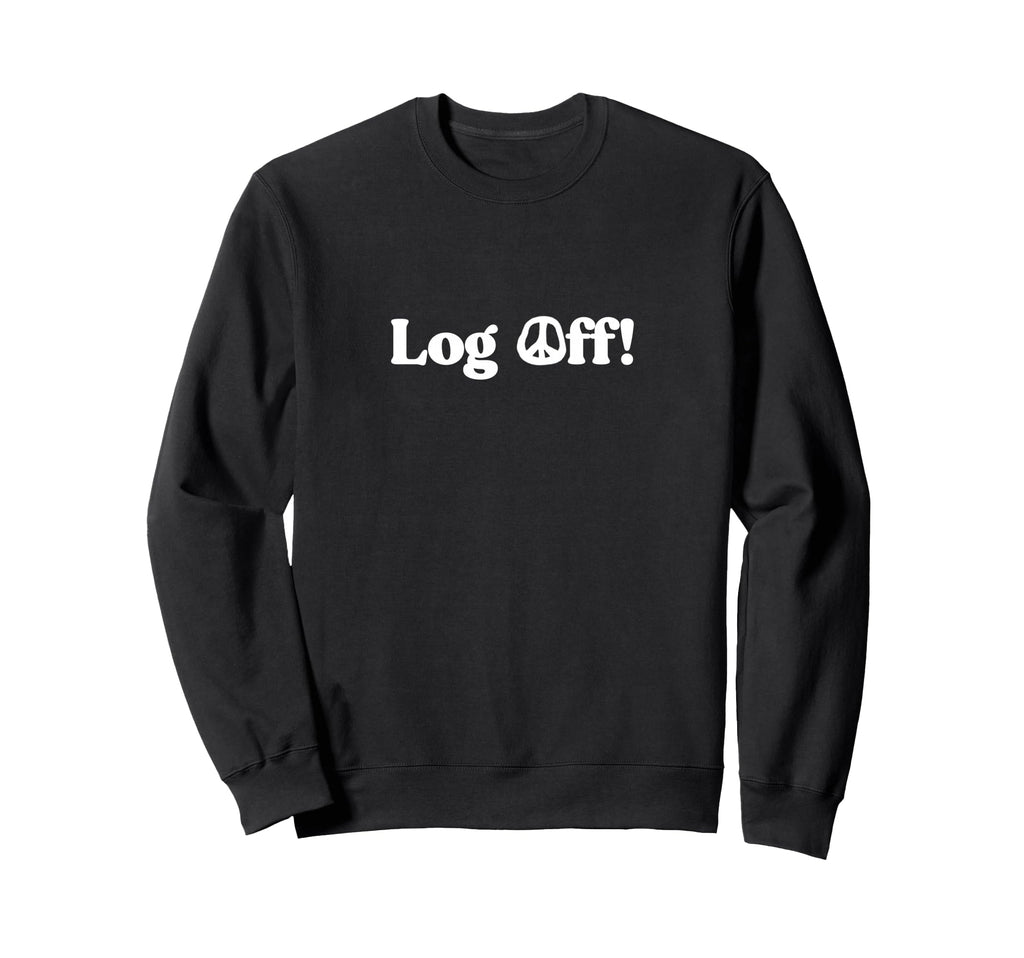 Log Off Disconnect Social Sweatshirt - Casual Everyday Wear for Adults - T-Shirt, Sweatshirt, Hoodie