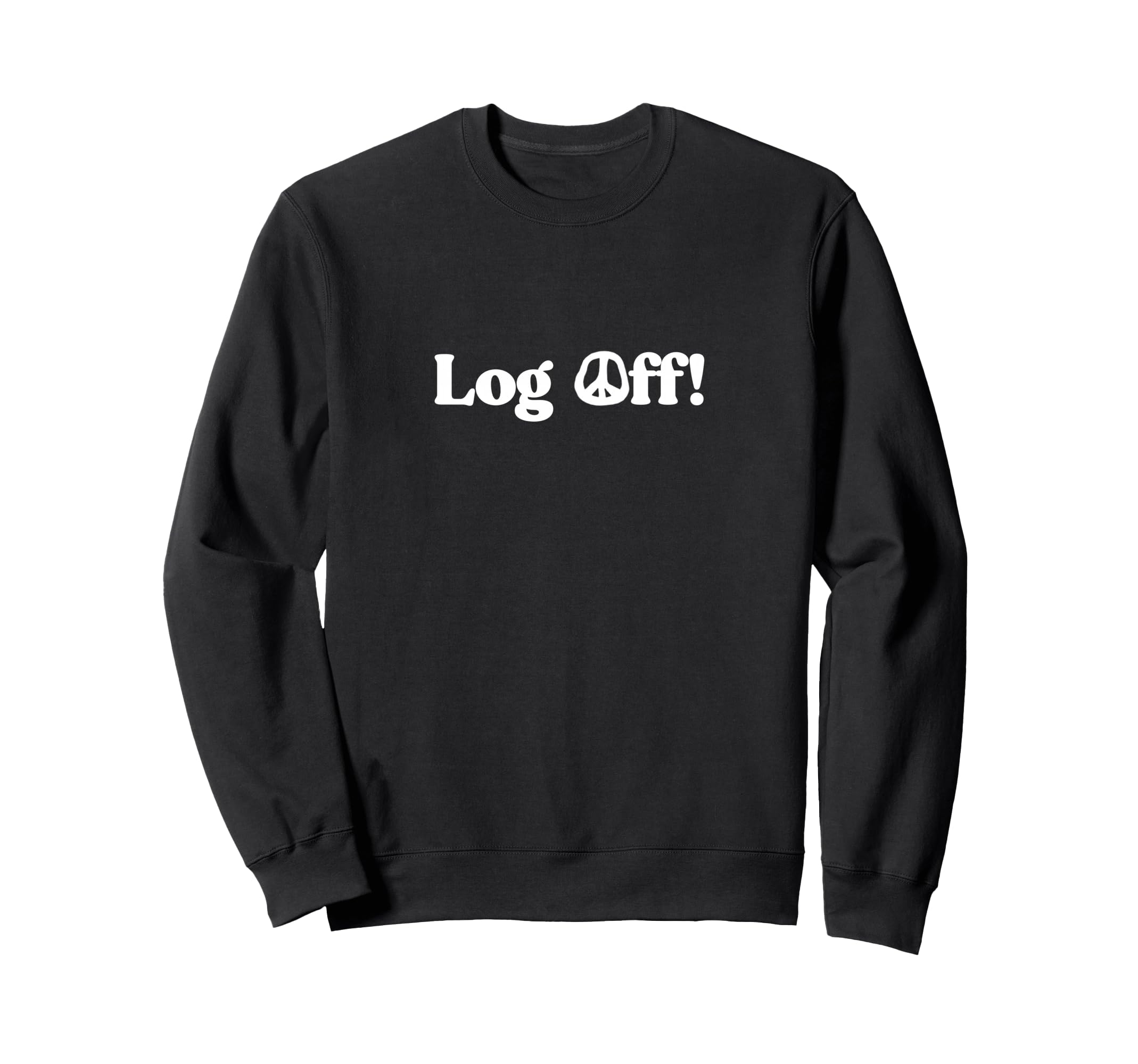 Log Off Disconnect Social Sweatshirt - Casual Everyday Wear for Adults - T-Shirt, Sweatshirt, Hoodie