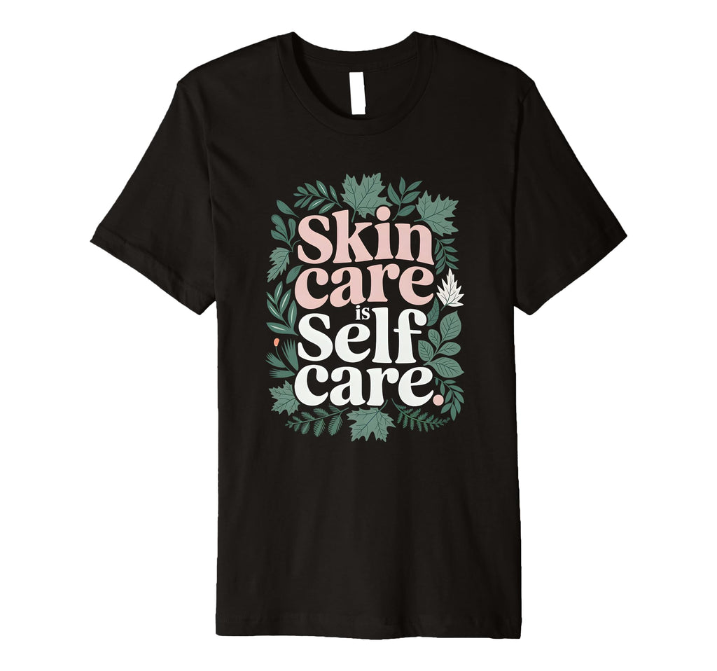 Cosmetologist Skin Care Is Self Care T-Shirt - Minimalist Print Men Women - T-Shirt, Sweatshirt, Hoodie