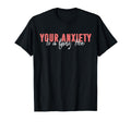Your Anxiety Is Lying Hoe Motivational T-Shirt - Minimalist Print Unisex - T-Shirt, Sweatshirt, Hoodie