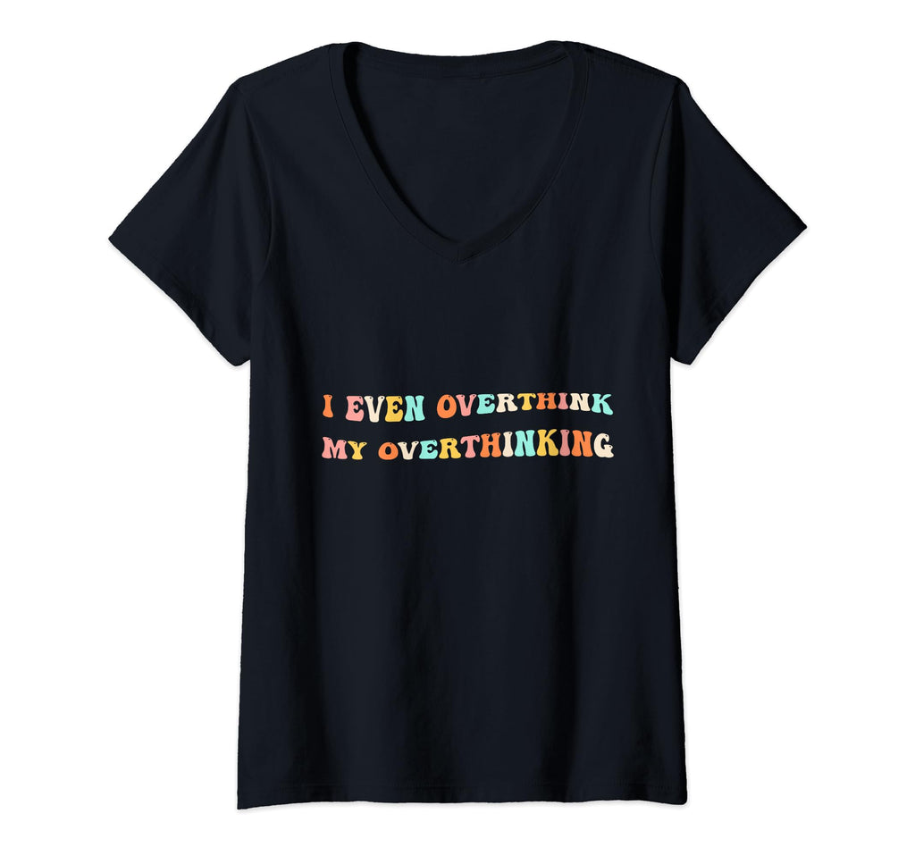 I Even Overthink My Overthinking T-Shirt - Unique Graphic Men Women - T-Shirt, Sweatshirt, Hoodie