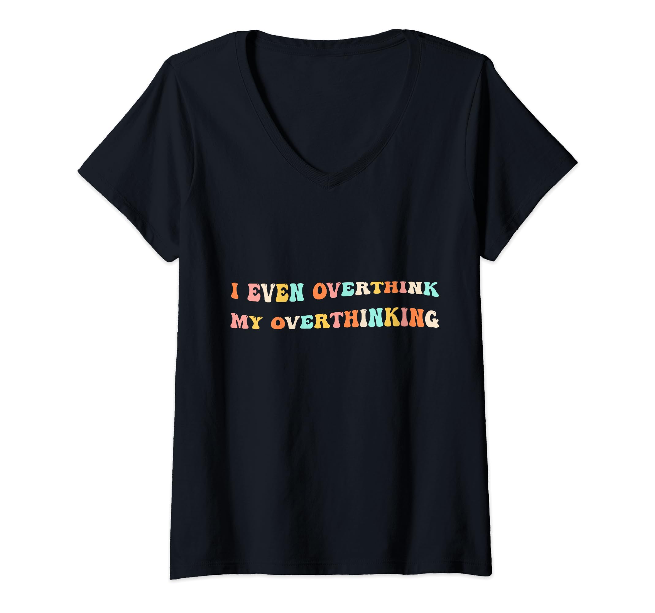 I Even Overthink My Overthinking T-Shirt - Unique Graphic Men Women - T-Shirt, Sweatshirt, Hoodie