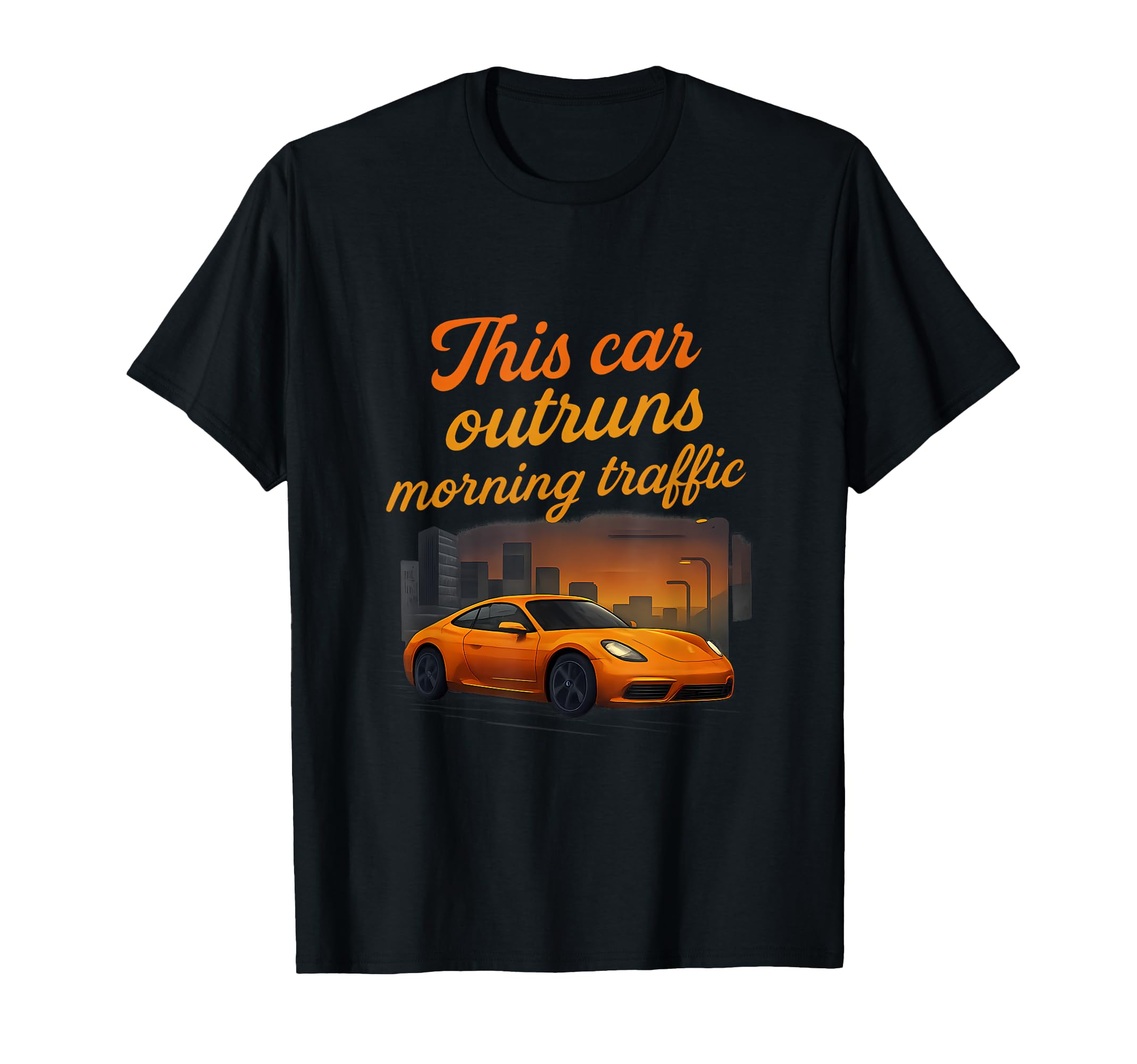 This Car Outruns Morning Traffic Car T-Shirt - Trendy Graphic for Adults - T-Shirt, Sweatshirt, Hoodie
