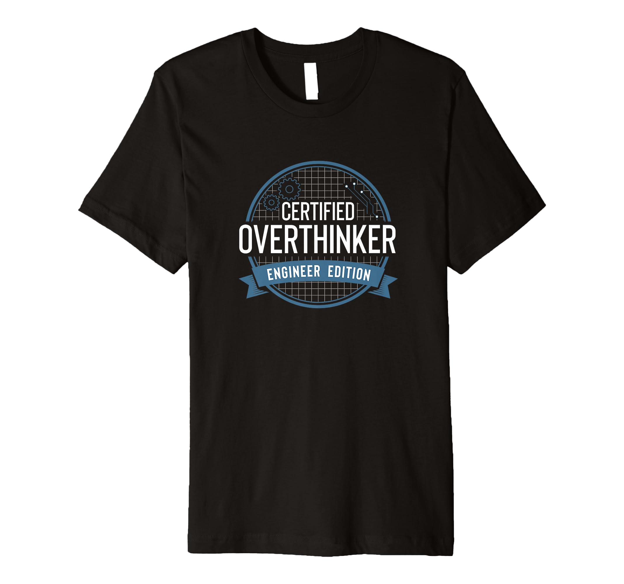 Certified Overthinker Engineer T-Shirt - Fun Novelty Design Men Women - T-Shirt, Sweatshirt, Hoodie