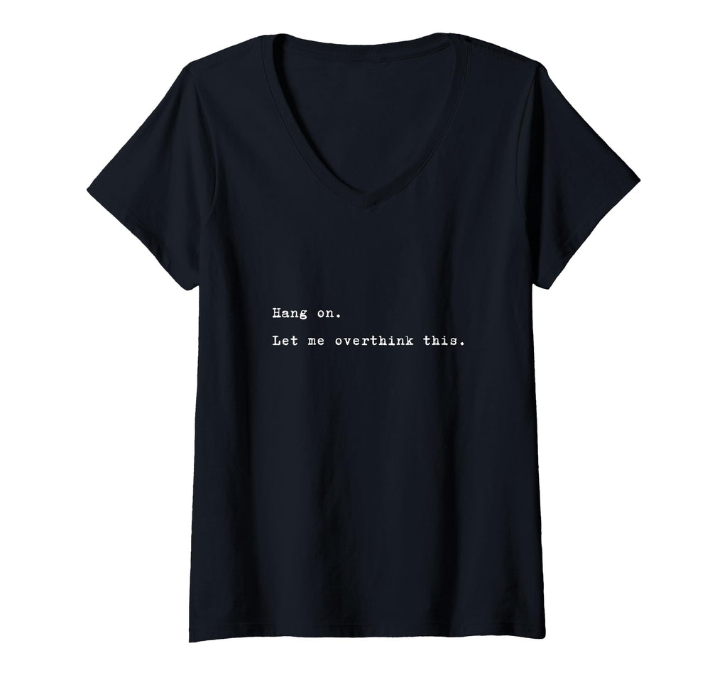 Womens Hang Let Me Overthink This Funny T-Shirt - Trendy Graphic Men Women - T-Shirt, Sweatshirt, Hoodie