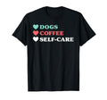 Dogs Coffee Self Care And T-Shirt - Custom Art Print Men Women - T-Shirt, Sweatshirt, Hoodie
