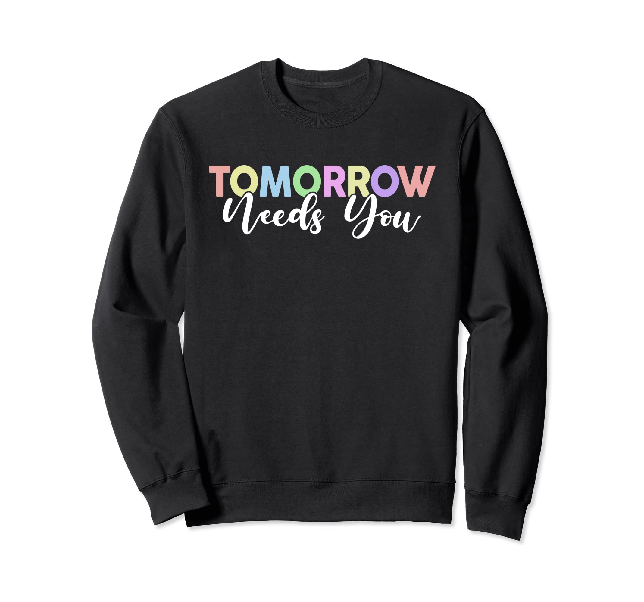 Tomorrow Needs You Birthday Sweatshirt - Streetwear Style for Adults - T-Shirt, Sweatshirt, Hoodie