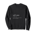Self Care Sweatshirt - Unique Graphic Unisex - T-Shirt, Sweatshirt, Hoodie