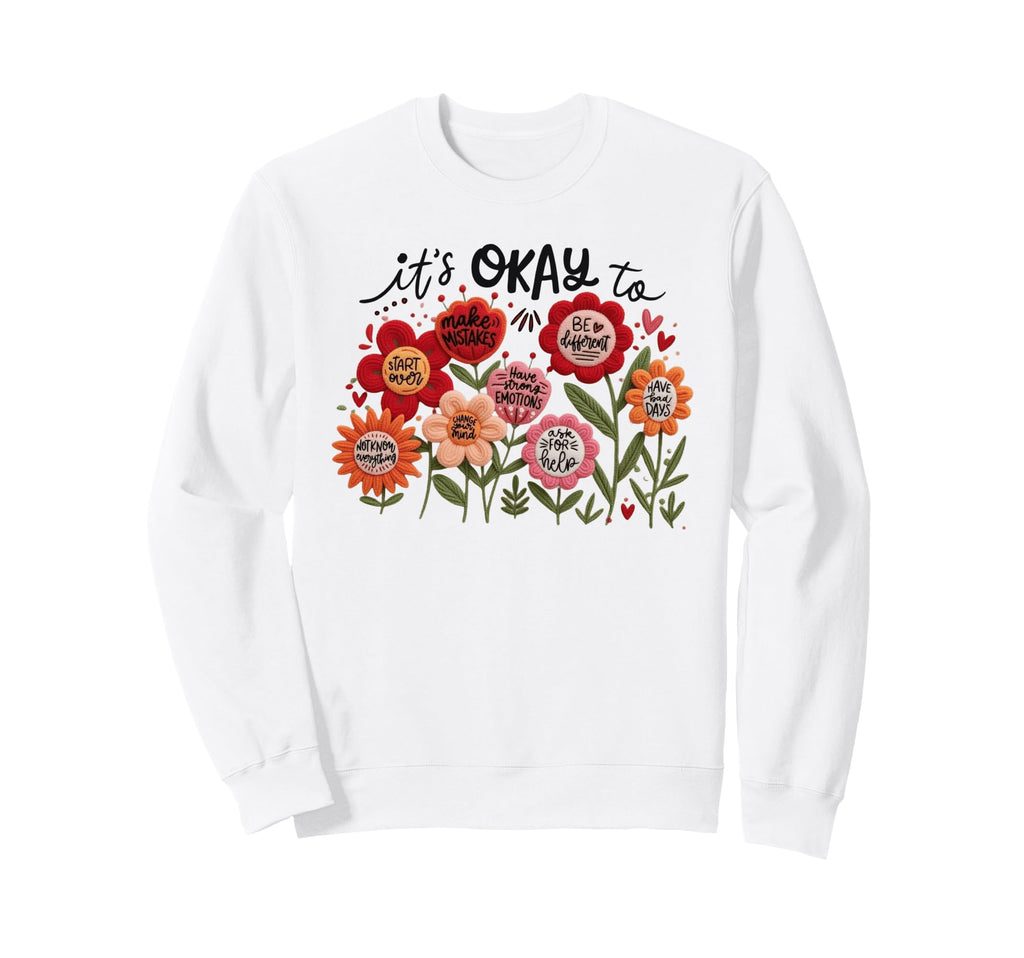 Its Okay To Mental Wellness Sweatshirt - Custom Art Print Men Women - T-Shirt, Sweatshirt, Hoodie