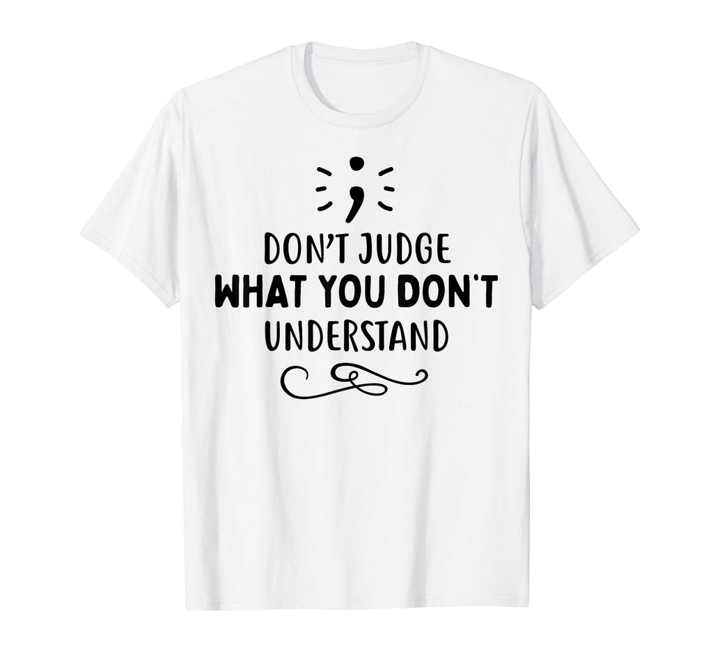 Dont Judge Depression Anxiety Mental T-Shirt - Trendy Graphic Men Women - T-Shirt, Sweatshirt, Hoodie