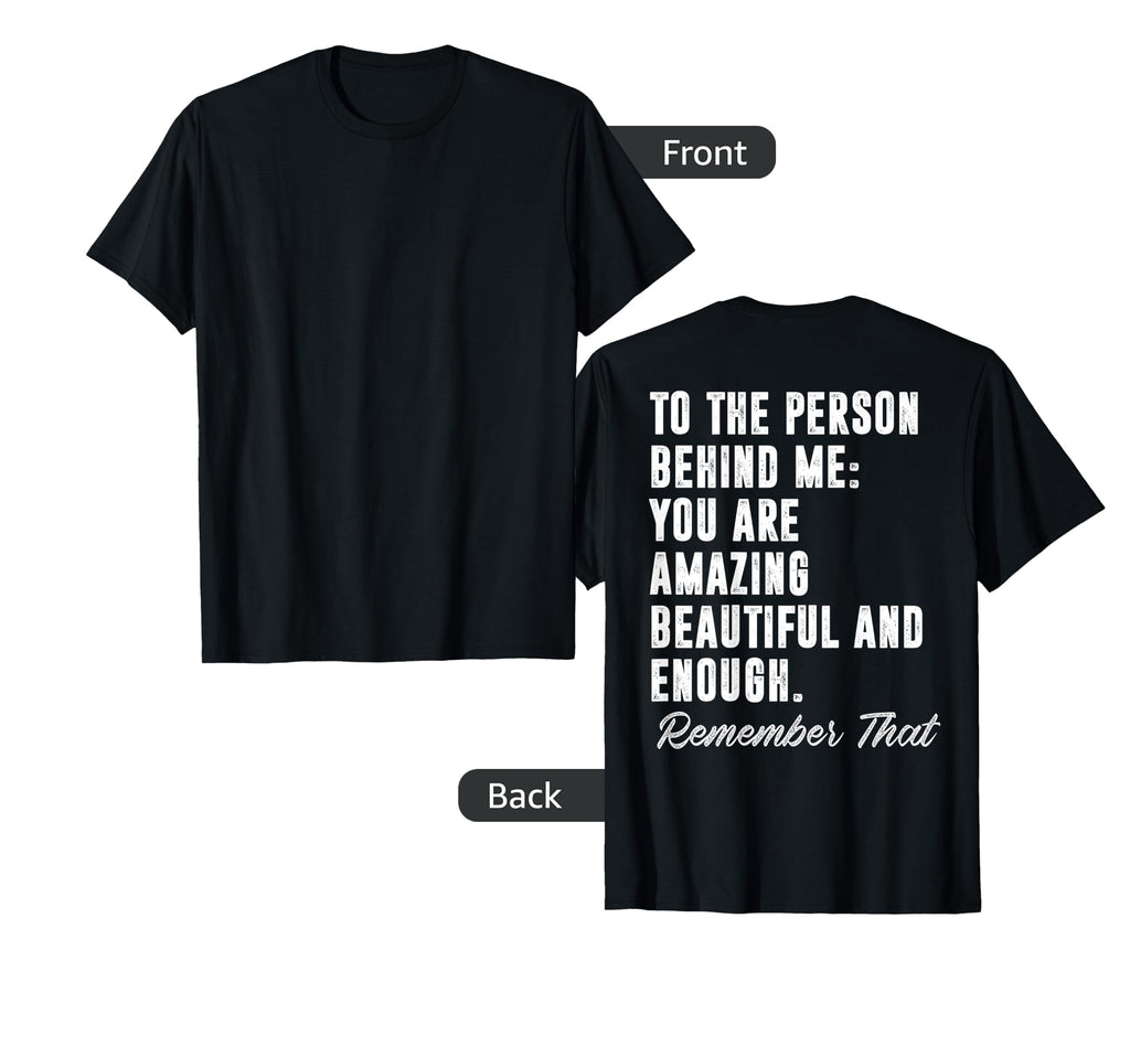 To Person Behind Me You Matter T-Shirt - Fun Novelty Design for Adults - T-Shirt, Sweatshirt, Hoodie